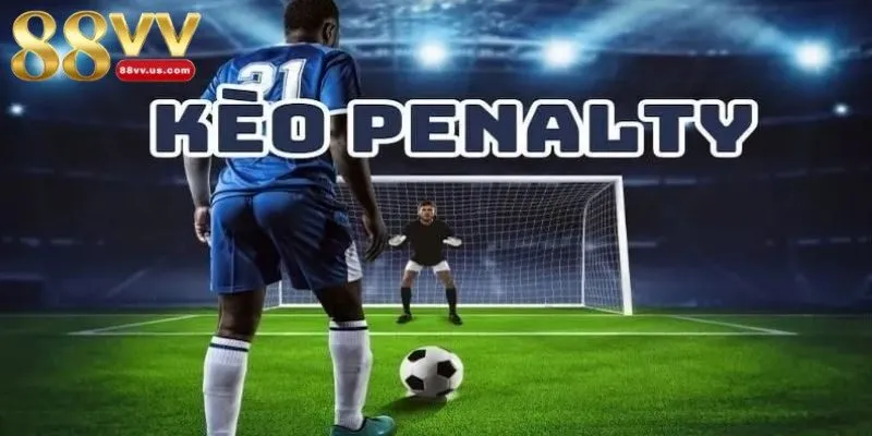 Kèo penalty là gì thu hút người chơi tìm hiểu hiện nay